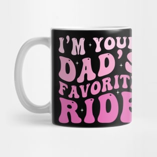 I'm your Dad's Favorite Ride Mug